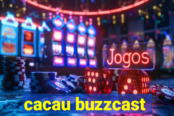 cacau buzzcast